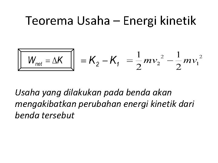 Teorema Usaha – Energi kinetik Usaha yang dilakukan pada benda akan mengakibatkan perubahan energi