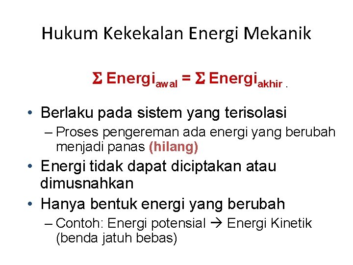 Hukum Kekekalan Energi Mekanik S Energiawal = S Energiakhir. • Berlaku pada sistem yang