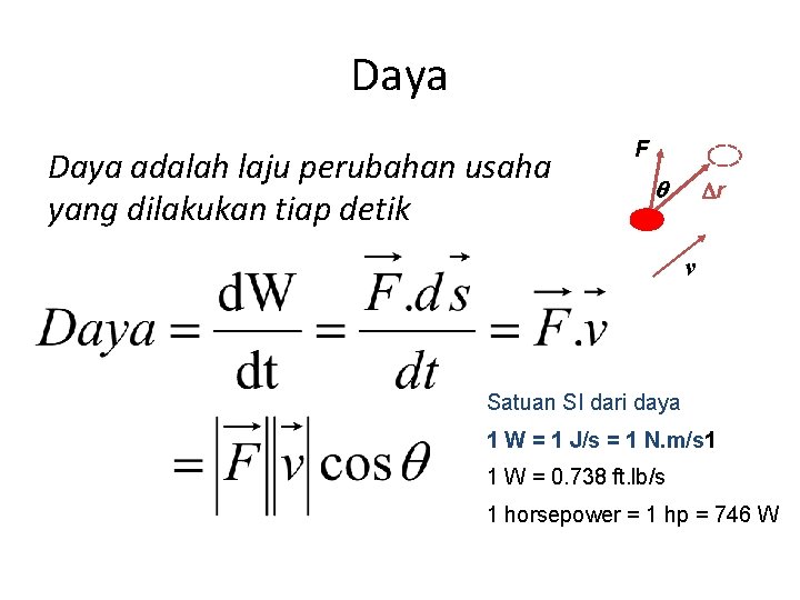 Daya adalah laju perubahan usaha yang dilakukan tiap detik F q r v Satuan