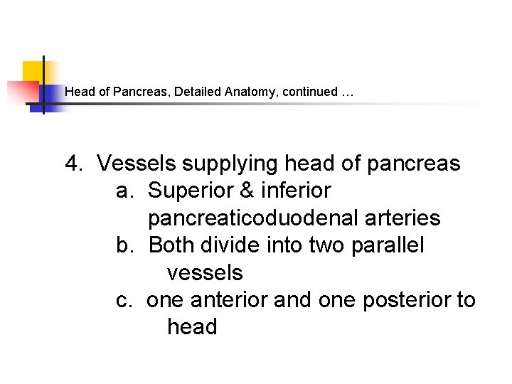 Head of Pancreas, Detailed Anatomy, continued … 4. Vessels supplying head of pancreas a.
