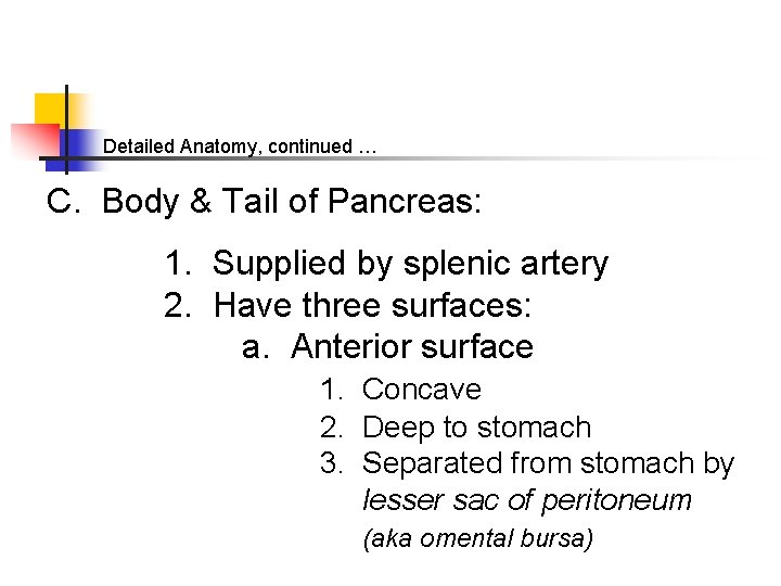 Detailed Anatomy, continued … C. Body & Tail of Pancreas: 1. Supplied by splenic