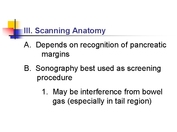 III. Scanning Anatomy A. Depends on recognition of pancreatic margins B. Sonography best used