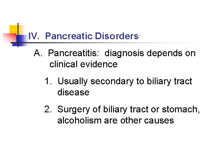IV. Pancreatic Disorders A. Pancreatitis: diagnosis depends on clinical evidence 1. Usually secondary to