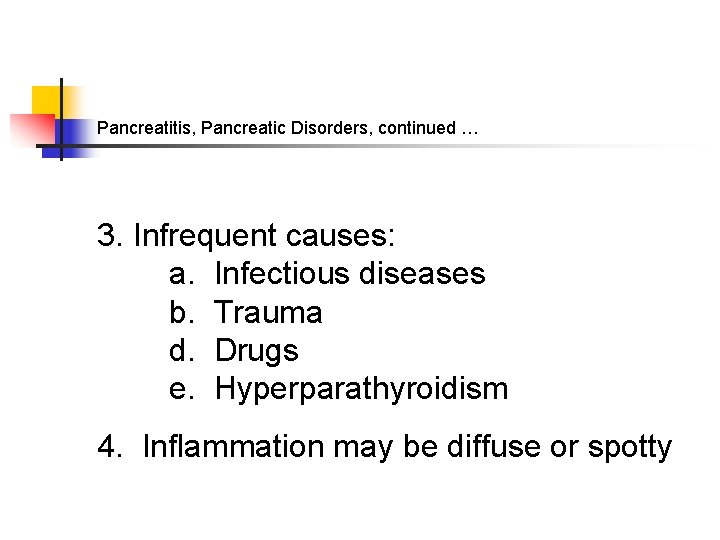 Pancreatitis, Pancreatic Disorders, continued … 3. Infrequent causes: a. Infectious diseases b. Trauma d.