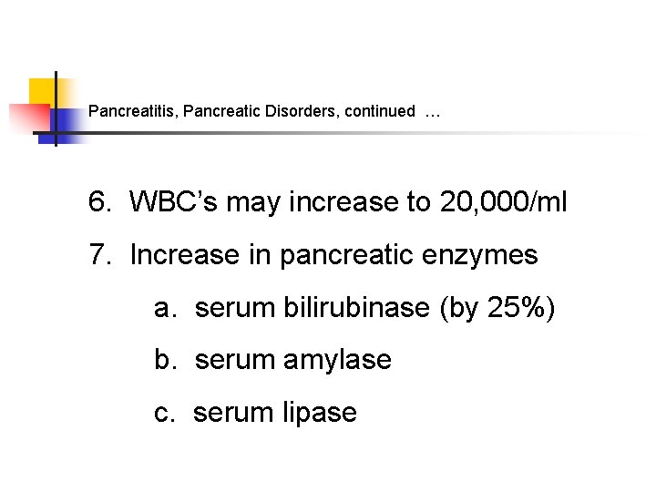 Pancreatitis, Pancreatic Disorders, continued … 6. WBC’s may increase to 20, 000/ml 7. Increase