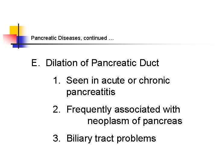 Pancreatic Diseases, continued … E. Dilation of Pancreatic Duct 1. Seen in acute or