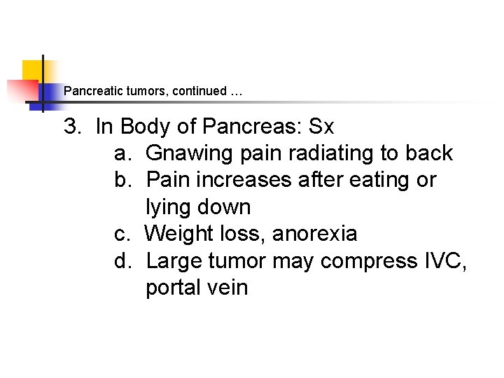 Pancreatic tumors, continued … 3. In Body of Pancreas: Sx a. Gnawing pain radiating