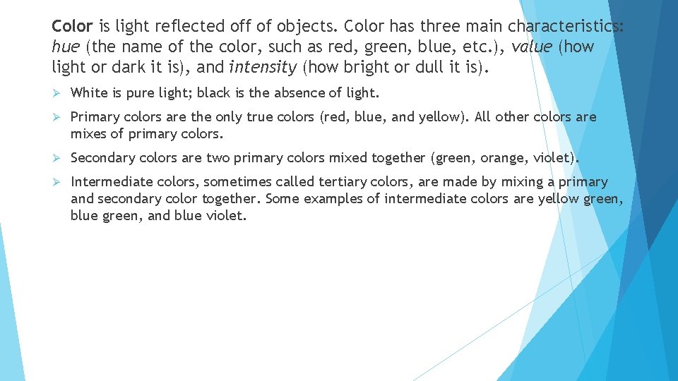 Color is light reflected off of objects. Color has three main characteristics: hue (the