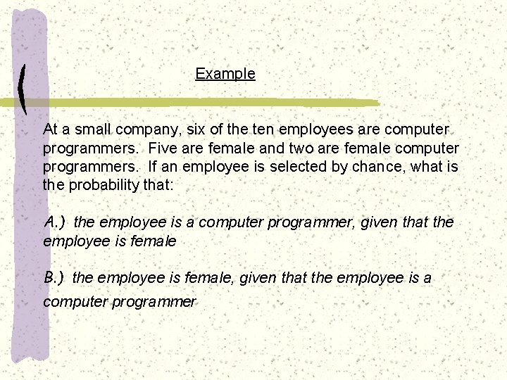 Example At a small company, six of the ten employees are computer programmers. Five