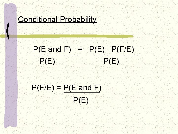 Conditional Probability P(E and F) = P(E) ∙ P(F/E) P(E) P(F/E) = P(E and