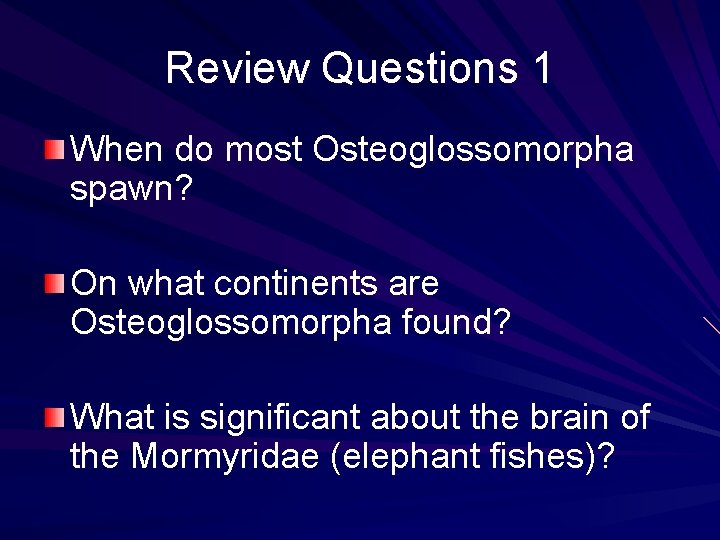 Review Questions 1 When do most Osteoglossomorpha spawn? On what continents are Osteoglossomorpha found?