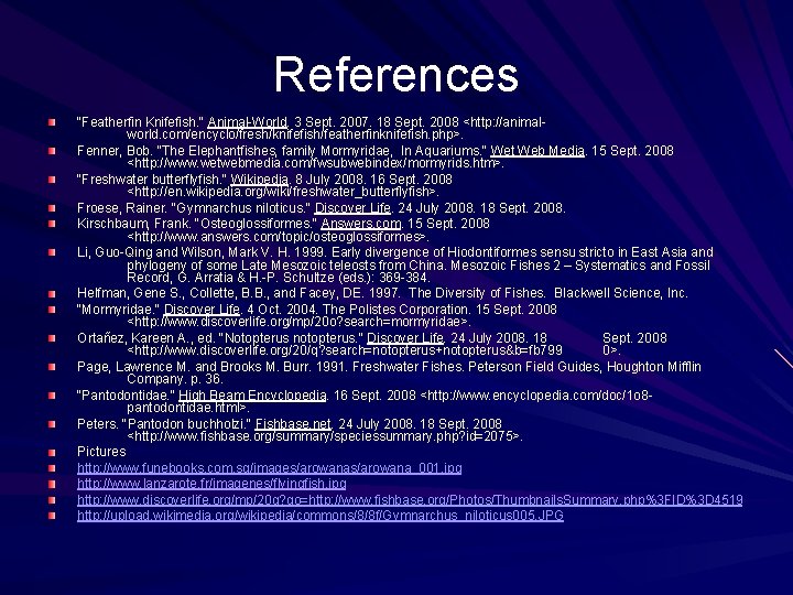 References "Featherfin Knifefish. " Animal-World. 3 Sept. 2007. 18 Sept. 2008 <http: //animalworld. com/encyclo/fresh/knifefish/featherfinknifefish.