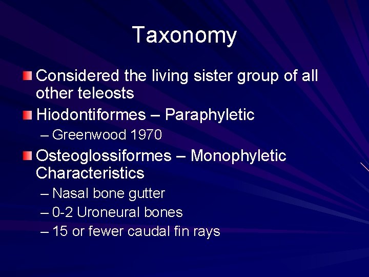 Taxonomy Considered the living sister group of all other teleosts Hiodontiformes – Paraphyletic –
