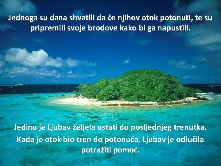 Jednoga su dana shvatili da će njihov otok potonuti, te su pripremili svoje brodove