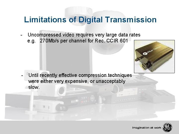 Limitations of Digital Transmission - Uncompressed video requires very large data rates e. g.