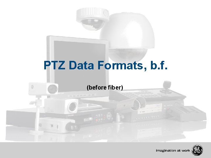 PTZ Data Formats, b. f. (before fiber) 