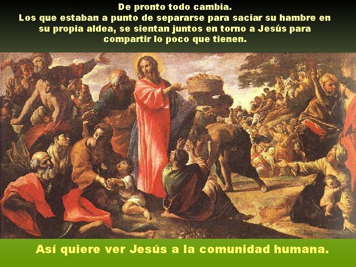 De pronto todo cambia. Los que estaban a punto de separarse para saciar su