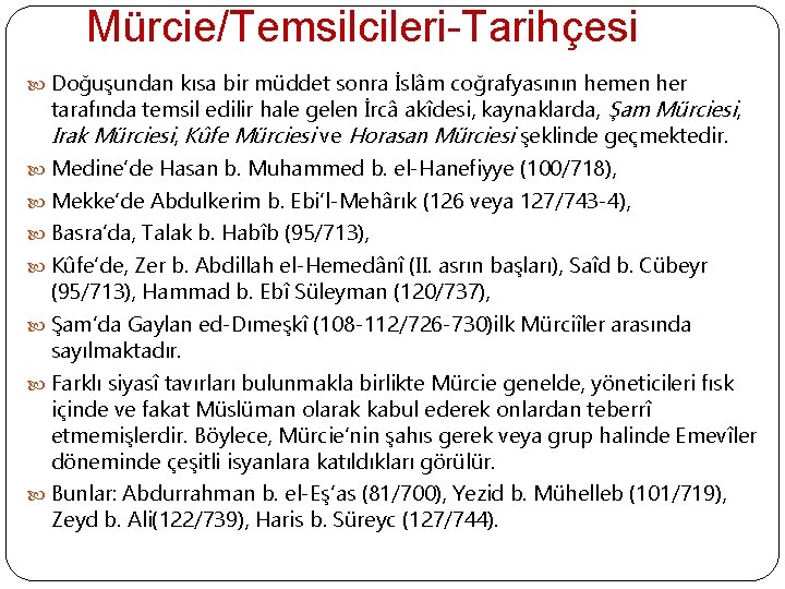 Mürcie/Temsilcileri-Tarihçesi Doğuşundan kısa bir müddet sonra İslâm coğrafyasının hemen her tarafında temsil edilir hale