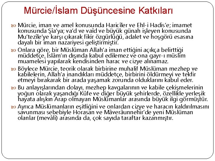 Mürcie/İslam Düşüncesine Katkıları Mürcie, iman ve amel konusunda Haricîler ve Ehl-i Hadis’e; imamet konusunda