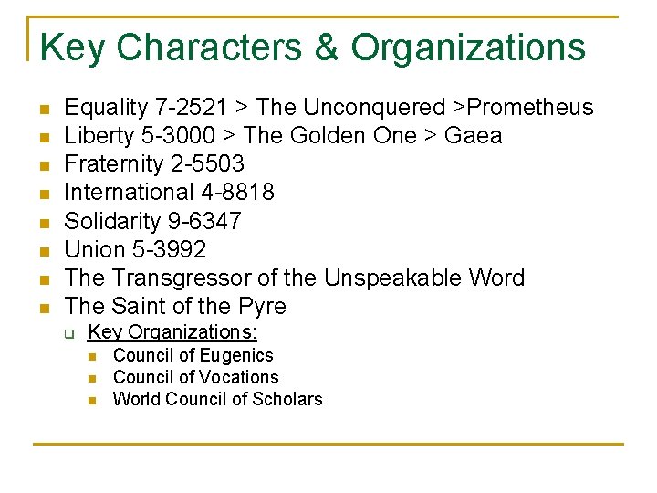 Key Characters & Organizations n n n n Equality 7 -2521 > The Unconquered