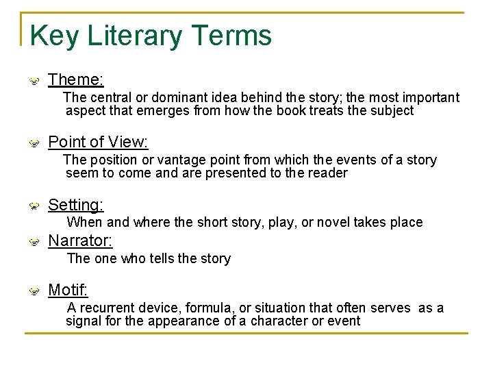 Key Literary Terms Theme: The central or dominant idea behind the story; the most