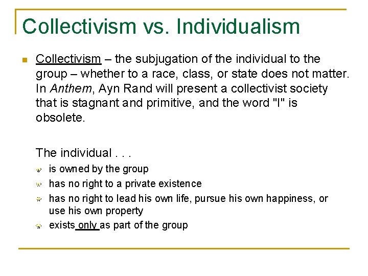 Collectivism vs. Individualism n Collectivism – the subjugation of the individual to the group