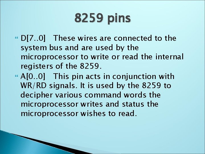 8259 pins D[7. . 0] These wires are connected to the system bus and