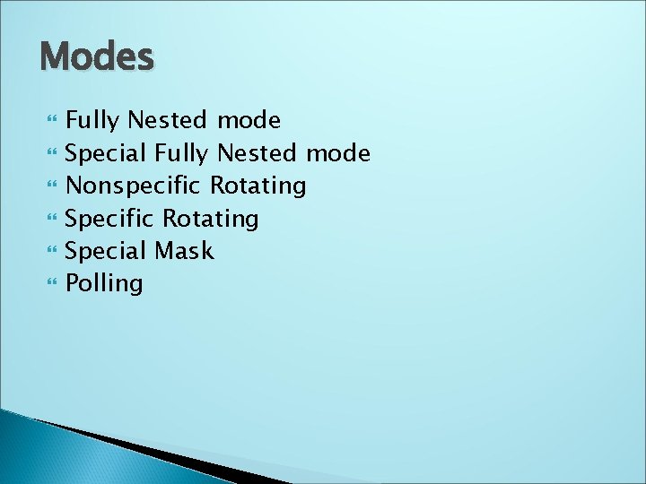 Modes Fully Nested mode Special Fully Nested mode Nonspecific Rotating Special Mask Polling 