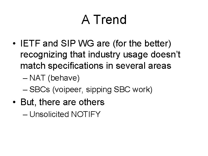 A Trend • IETF and SIP WG are (for the better) recognizing that industry
