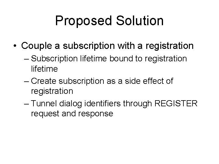 Proposed Solution • Couple a subscription with a registration – Subscription lifetime bound to