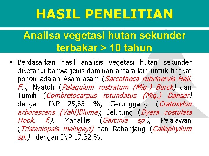 HASIL PENELITIAN Analisa vegetasi hutan sekunder terbakar > 10 tahun § Berdasarkan hasil analisis