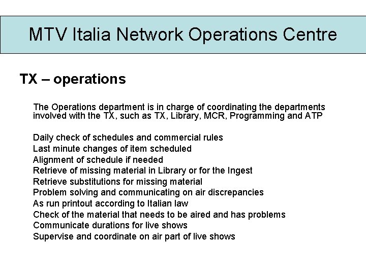 MTV Italia Network Operations Centre TX – operations The Operations department is in charge