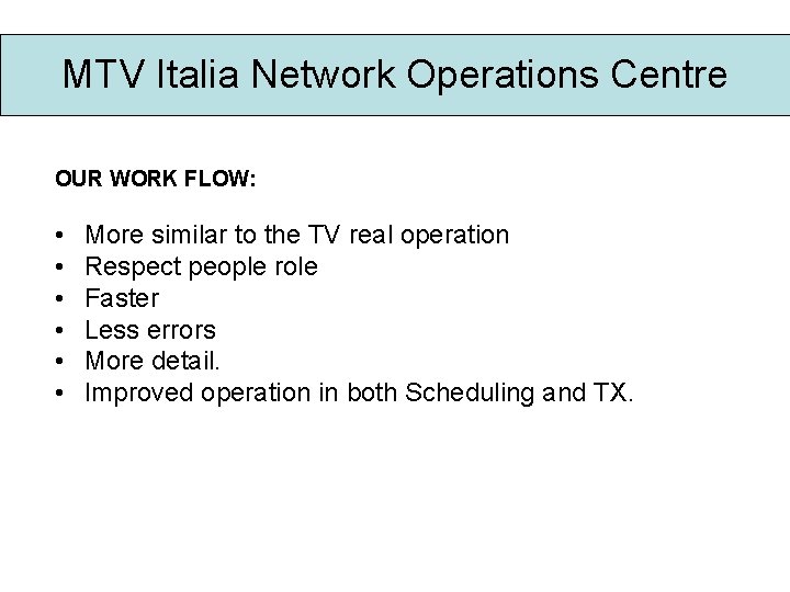 MTV Italia Network Operations Centre OUR WORK FLOW: • • • More similar to