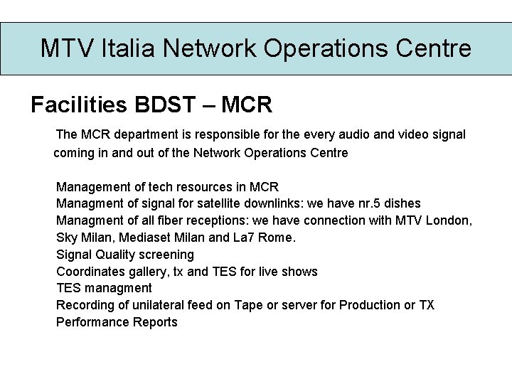 MTV Italia Network Operations Centre Facilities BDST – MCR The MCR department is responsible