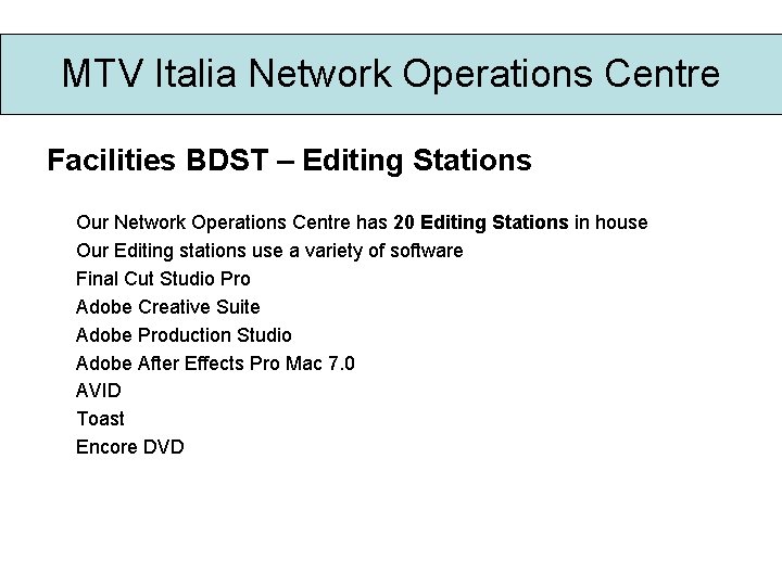 MTV Italia Network Operations Centre Facilities BDST – Editing Stations Our Network Operations Centre