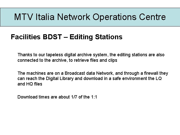 MTV Italia Network Operations Centre Facilities BDST – Editing Stations Thanks to our tapeless