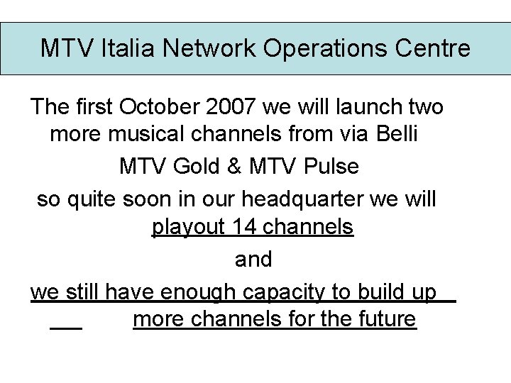 MTV Italia Network Operations Centre The first October 2007 we will launch two more