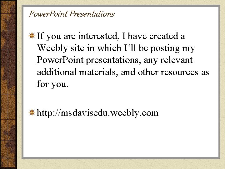 Power. Point Presentations If you are interested, I have created a Weebly site in