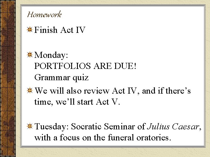 Homework Finish Act IV Monday: PORTFOLIOS ARE DUE! Grammar quiz We will also review