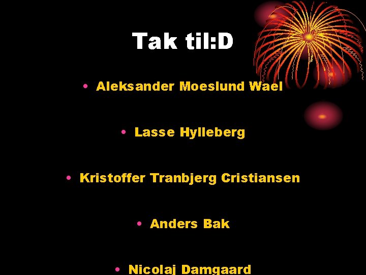 Tak til: D • Aleksander Moeslund Wael • Lasse Hylleberg • Kristoffer Tranbjerg Cristiansen