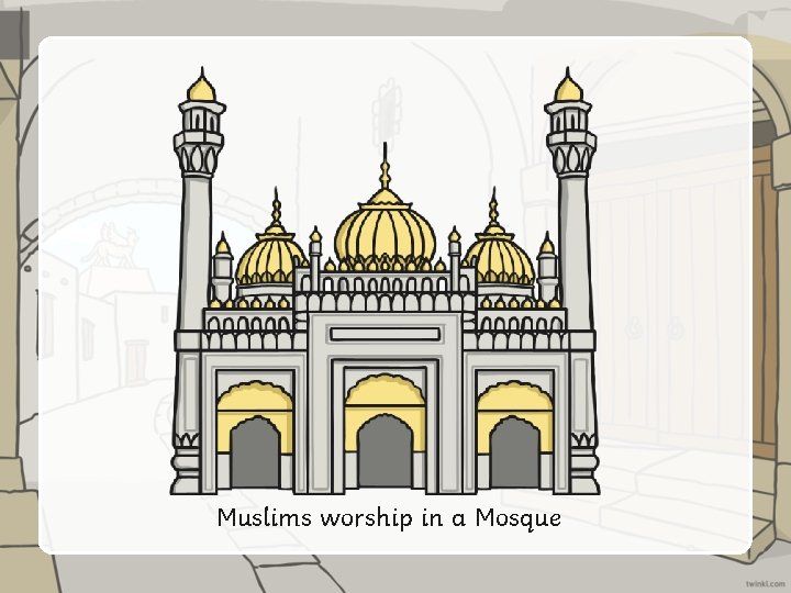 Muslims worship in a Mosque 