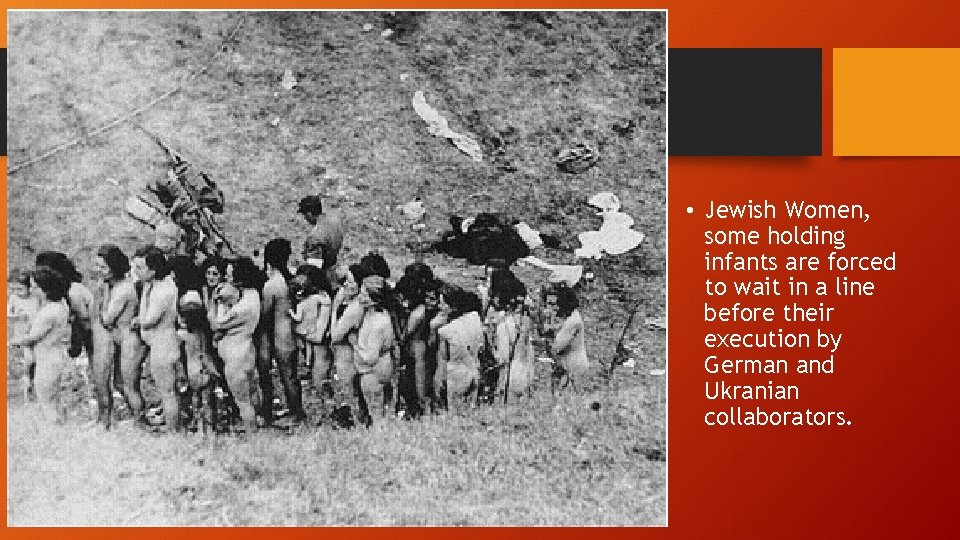  • Jewish Women, some holding infants are forced to wait in a line