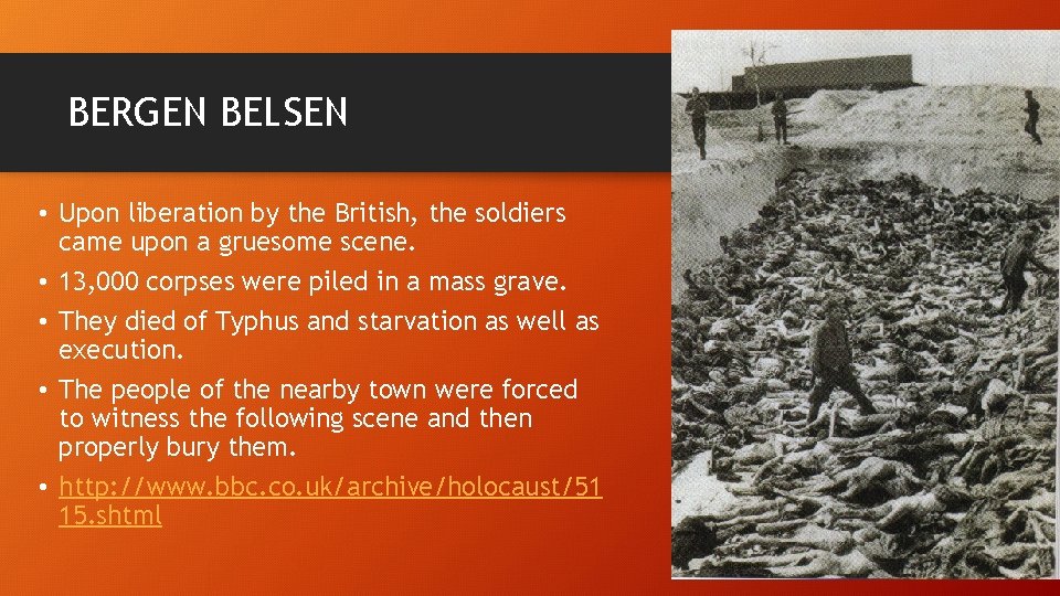 BERGEN BELSEN • Upon liberation by the British, the soldiers came upon a gruesome