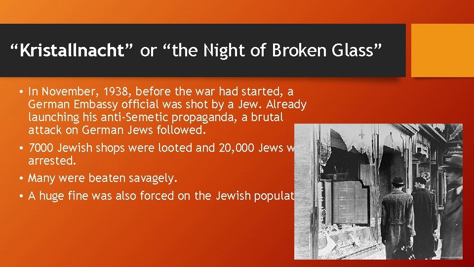 “Kristallnacht” or “the Night of Broken Glass” • In November, 1938, before the war