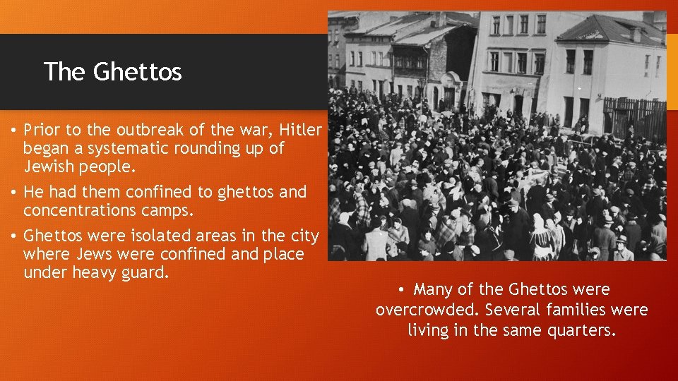 The Ghettos • Prior to the outbreak of the war, Hitler began a systematic