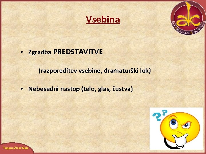 Vsebina • Zgradba PREDSTAVITVE (razporeditev vsebine, dramaturški lok) • Nebesedni nastop (telo, glas, čustva)