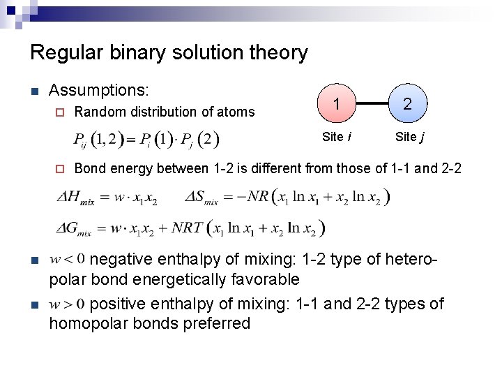 Regular binary solution theory n Assumptions: ¨ ¨ n n Random distribution of atoms