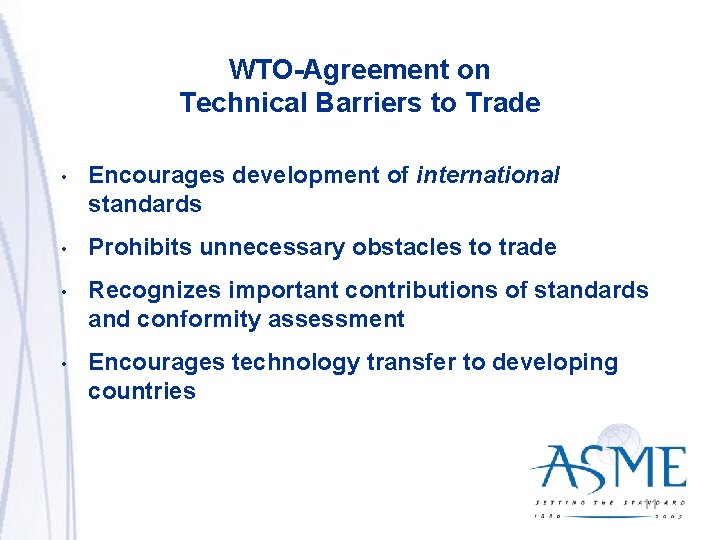 WTO-Agreement on Technical Barriers to Trade • Encourages development of international standards • Prohibits