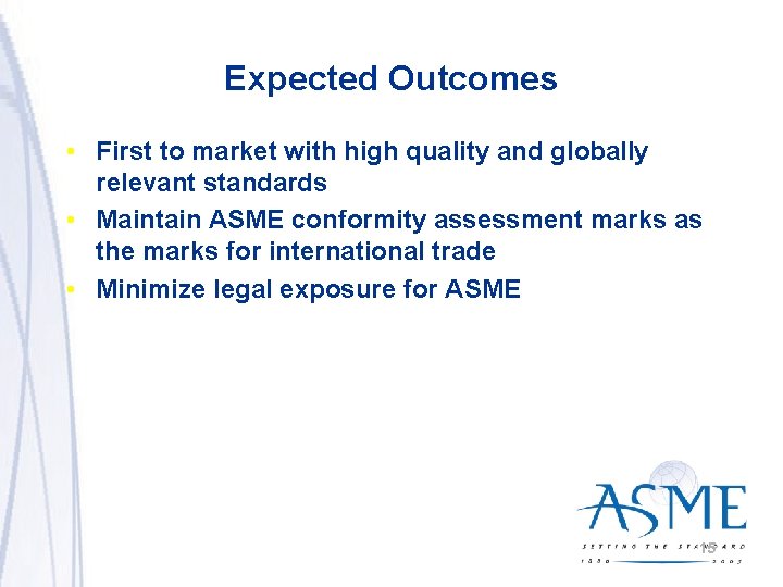 Expected Outcomes • First to market with high quality and globally relevant standards •