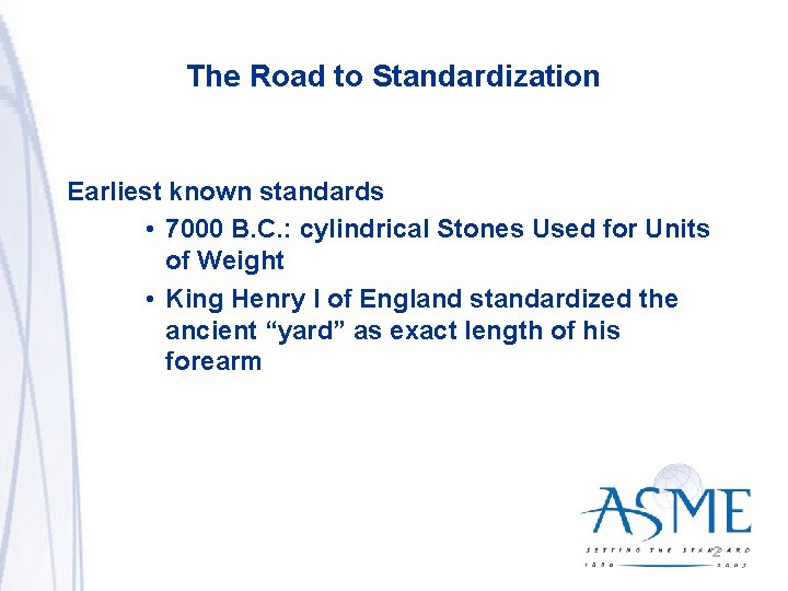 The Road to Standardization Earliest known standards • 7000 B. C. : cylindrical Stones